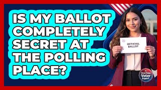 Is My Ballot Completely Secret At The Polling Place