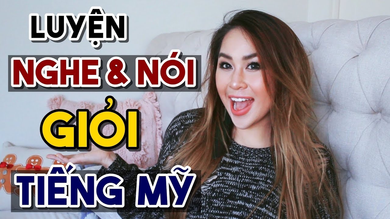 Học nghe và nói tiếng anh | 6 MẸO LUYỆN NGHE & NÓI GIỎI TIẾNG ANH-MỸ