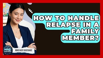 How To Handle Relapse In A Family Member? - Mind Over Substance