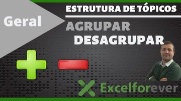 Estrutura de tópicos - Como agrupar linhas e colunas no Excel