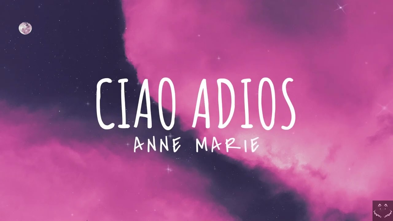 Anne Marie   Ciao Adios Lyrics 1 Hour