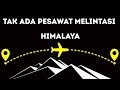 Mengapa Pesawat Tidak Terbang Melintasi Pegunungan Himalaya