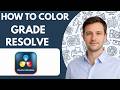 How to Color Grade in DaVinci Resolve Full Guide 2026