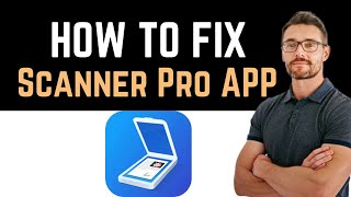 ✅ how to fix scanner pro app not working (full guide)