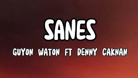 [LIRIK LAGU] SANES - GuyonWaton Ft Denny Caknan (OFFICIAL MUSIC VIDEO)