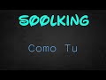 SOOLKING COMO TU Lyrics SOOLKING COMO TU Lyrics