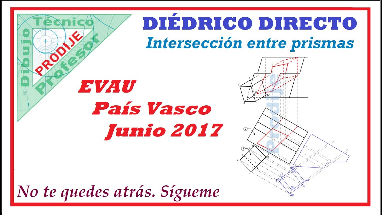 Diédrico D.  EVAU PAÍS VASCO JUNIO 2017   8.- INTERSECCIÓN DE PRISMAS. Dibujo técnico