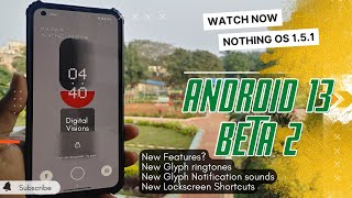 Nothing OS 1.5.1 Beta 2 | Android 13 | New and Hidden Features, Smoothness and installing Process