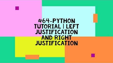 #64-PYTHON TUTORIAL | LEFT JUSTIFICATION AND RIGHT JUSTIFICATION