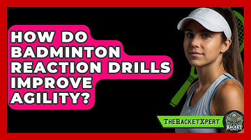 How Do Badminton Reaction Drills Improve Agility? - The Racket Xpert