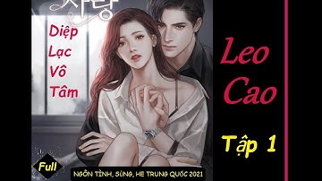 LEO CAO - TG: Diệp Lạc Vô Tâm - Tập 1 - Audio Ngôn Tình Trung Quốc mới 2021.