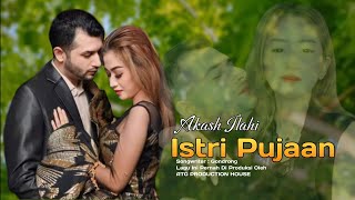 Lagu Akash Ilahi | ISTRI PUJAAN |  Musik Video Remake Version New Beginning