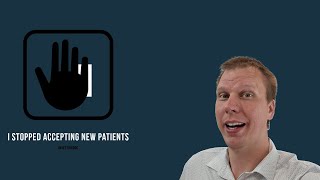 I Decided To Stop Accepting New Patients