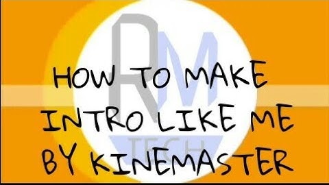 HOW TO MAKE A NEW INTRO LIKE ME IN KINEMASTER BY R.M TECH