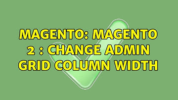 Magento: Magento 2 : Change Admin grid column width (3 Solutions!!)