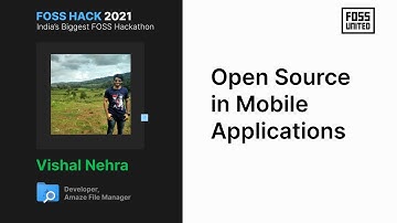 Open Source in Mobile Applications | Vishal Nehra | FOSS United | #FOSSHack2021