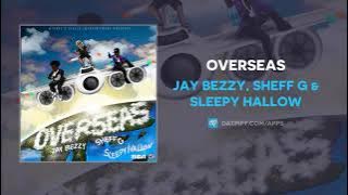 Jay Bezzy, Sheff G & Sleepy Hallow - Overseas (AUDIO)