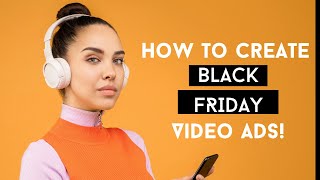 How to create Black Friday video ads [2022].