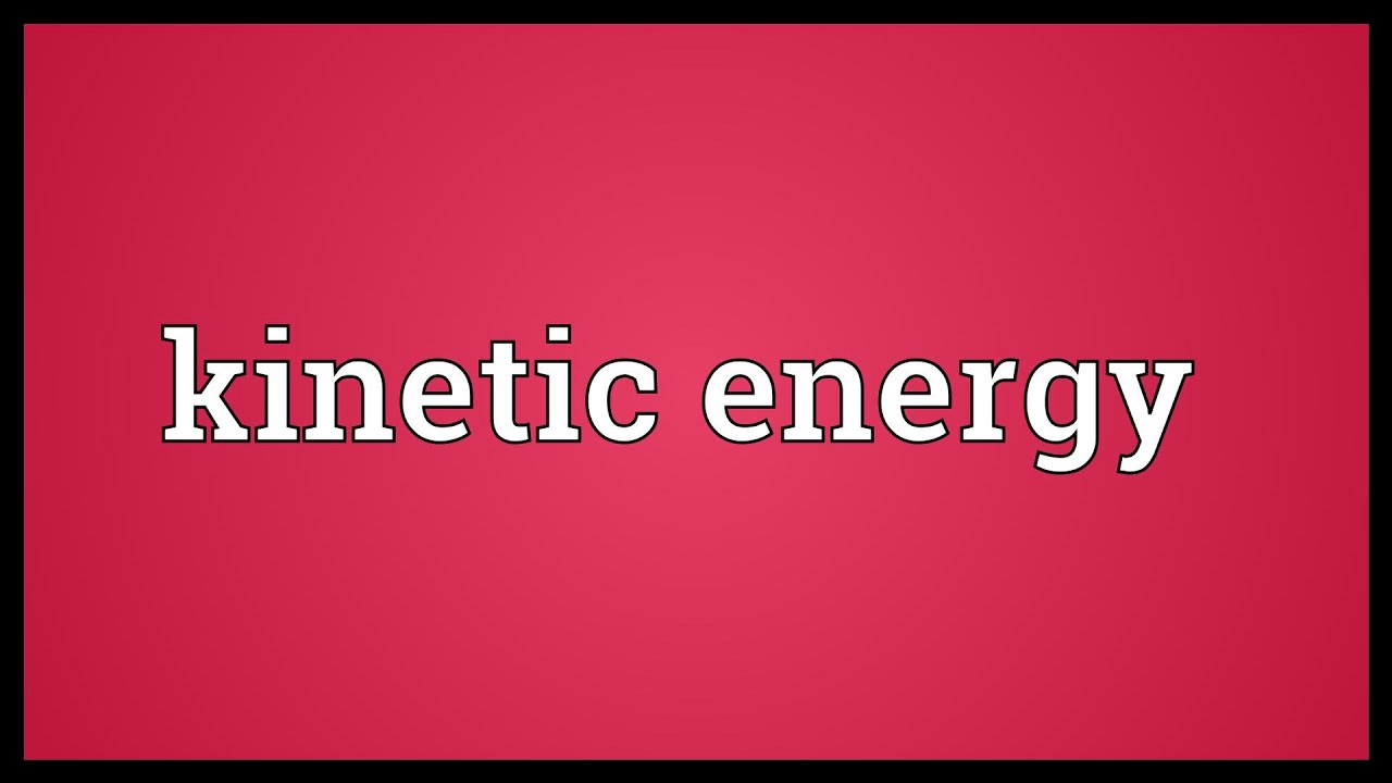 Kinetic energy Meaning - YouTube
