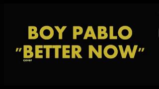 Video thumbnail of "LYRIC BETTER NOW - BOY PABLO "COVER POST MALONE""