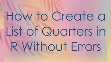 How to Create a List of Quarters in R Without Errors