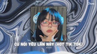 Sợ nếu nói yêu lần này anh không biết em trả lời sao...Cứ Nói Yêu Lần Này - Nhạc HOT Trend Tik Tok