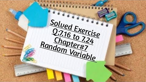Solved Exercise Q:7.16 to 7.24(Part#5) By Sher Muhammad Chaudhry |Chapter#7 |Random Variable