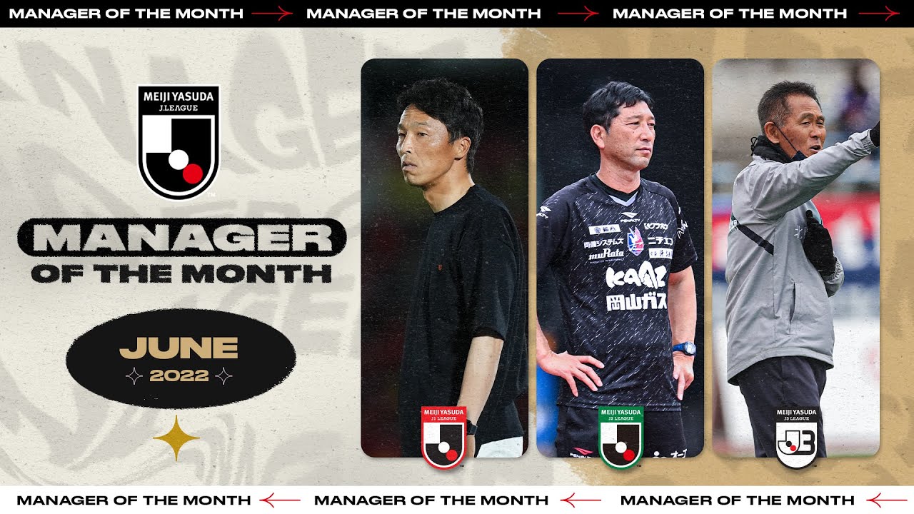 Manager of the Month - June 2022 | Satoshi Yamaguchi, Takashi Kiyama,  Nobuhiro Ishizaki