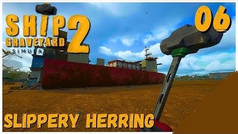 Ship Graveyard Simulator 2 - Mission: Slippery Herring  🐟  part - 6