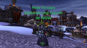 How To copy wow keybinds and macros