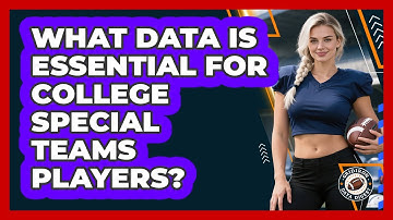 What Data Is Essential For College Special Teams Players? - Gridiron Data Digest