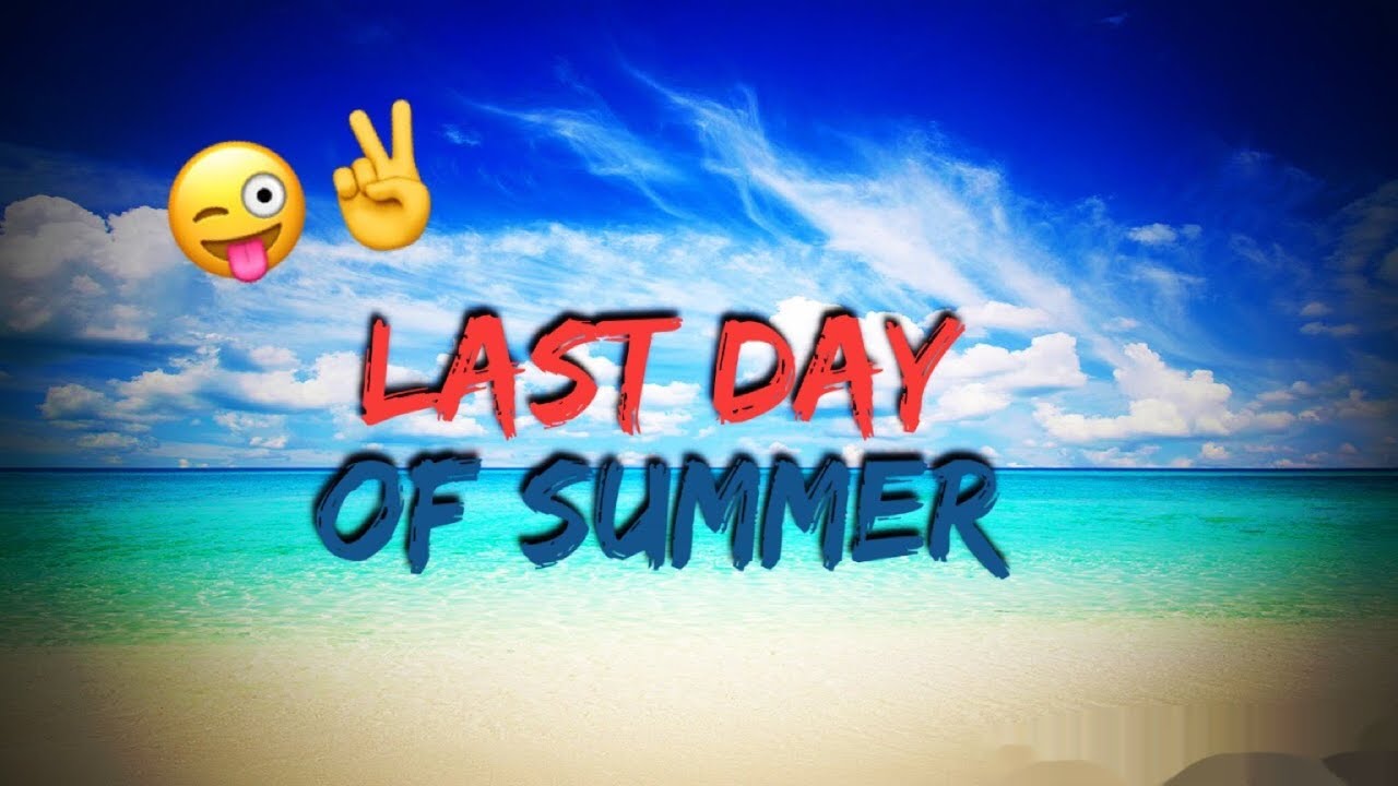 Last day of summer YouTube