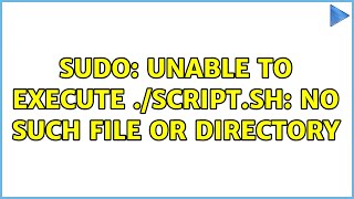 unix & linux: sudo: unable to execute ./script.sh: no such file or directory (2 solutions!!)