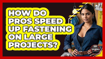 How Do Pros Speed Up Fastening On Large Projects? - ToolBench Pros
