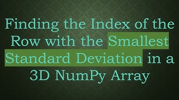 Finding the Index of the Row with the Smallest Standard Deviation in a 3D NumPy Array