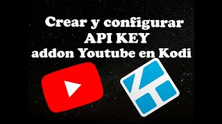 Crear y configurar API KEY para el addon de Youtube en Kodi