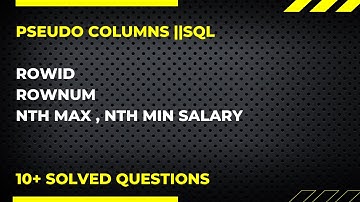 PSEUDO COLUMNS ||SQL || ROWID||ROWNUM||FINDING NTH MAX,MIN SAL