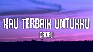 Kau Terbaik Untukku - Dadalis