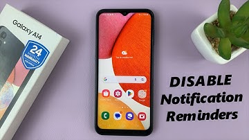 How To Turn Off (Disable) Notification Reminders On Samsung Galaxy A14