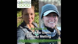 Hobby Farms Presents: Growing Good (Ep. 55, Marykate Glenn and Lindsey Melling)