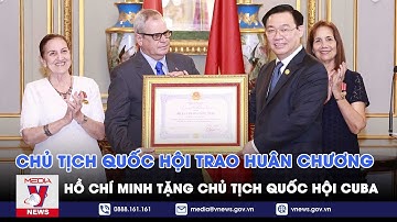 Chủ tịch Quốc hội trao Huân chương Hồ Chí Minh tặng Chủ tịch Quốc hội Cuba - VNEWS