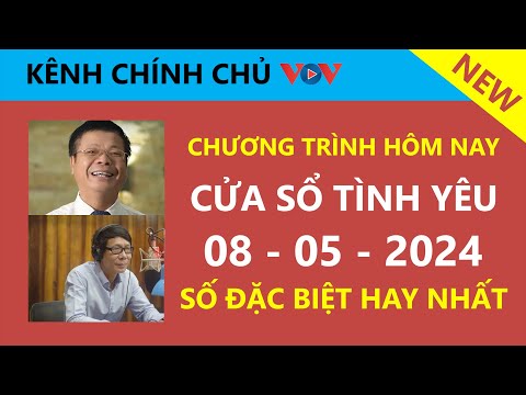 [SỐ ĐẶC BIỆT MỚI NHẤT] KÊNH CHÍNH CHỦ VOV - Cửa Sổ Tình Yêu hôm nay 8/5/2024