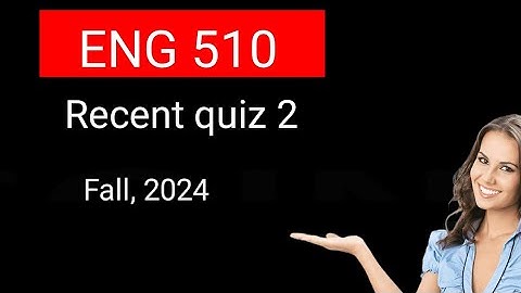 Eng 510 Recent quiz 2/ Eng 510 quiz 2/Eng 510 quiz 2 Solution 2024