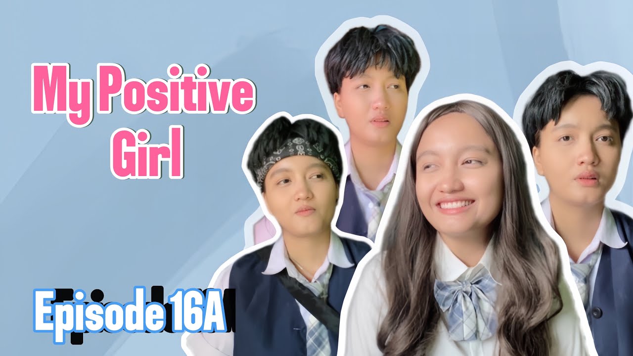 MY POSITIVE GIRL EPISODE 16 (BAGIAN A)