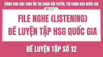 File Nghe | Đề luyện tập HSGQG TIẾNG ANH — Số 12