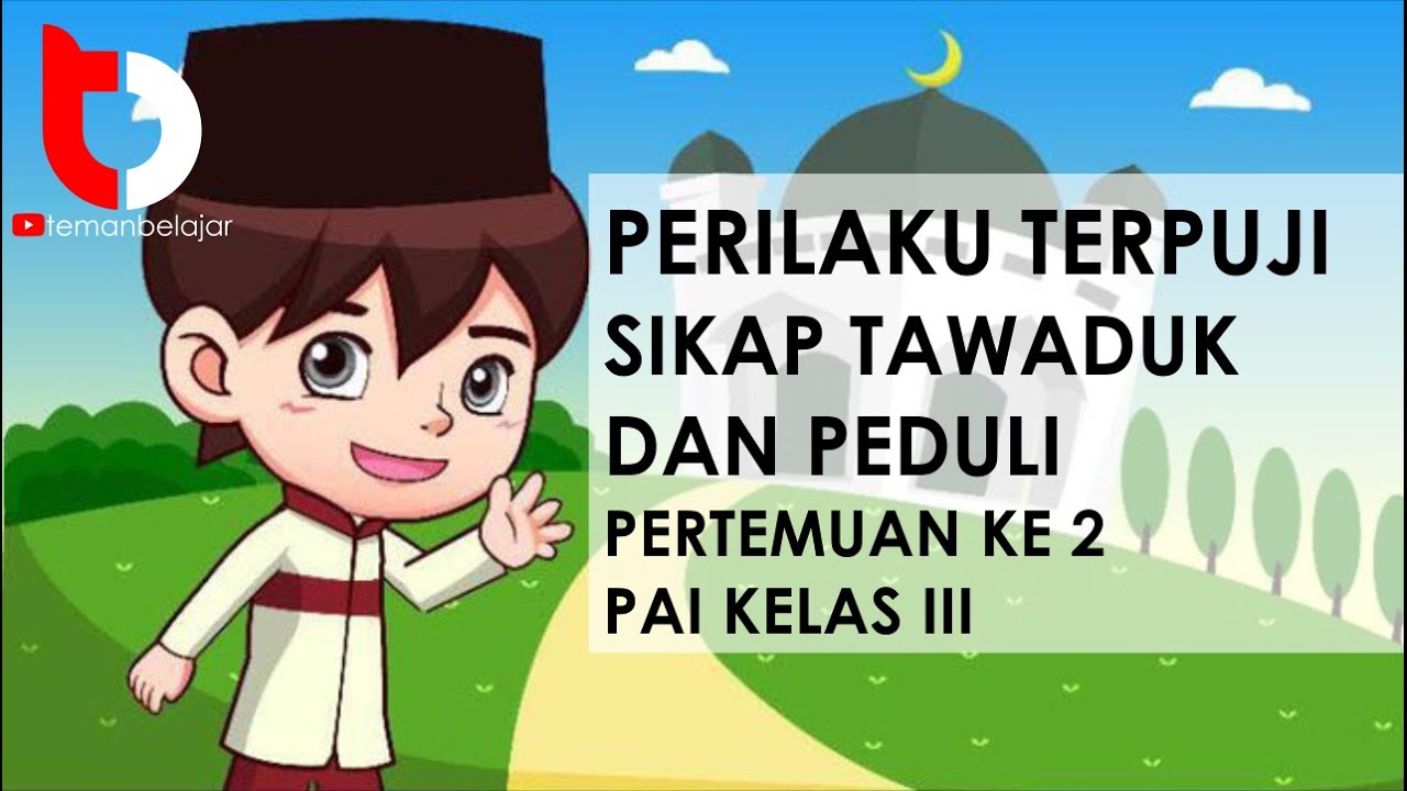 PERILAKU TERPUJI - SIKAP TAWADUK DAN PEDULI - PERTEMUAN KE 2 - PAI