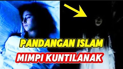 PANDANGAN ISLAM MIMPI BERTEMU KUNTILANAK - ARTI MIMPI KUNTILANAK