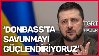 Ukrayna Devlet Başkanı Zelenskiy: Doğu Ve Donbass Bölgesi’nde Birliklerimizi Güçlendiriyoruz