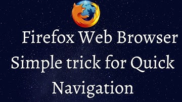 Quick Navigation in Firefox web browser - Useful trick