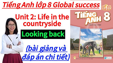 Looking back - Unit 2: Life in the countryside. tiếng Anh lớp 8 Global success